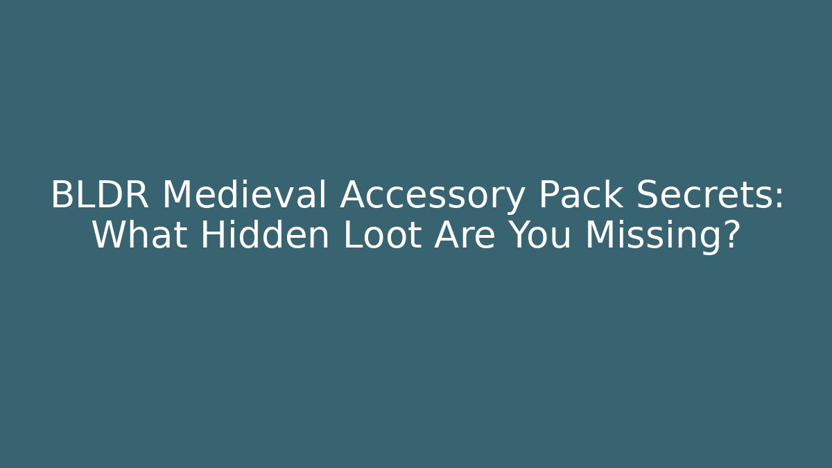 BLDR Medieval Accessory Pack Secrets: What Hidden Loot Are You Missing? - The Family Holidays