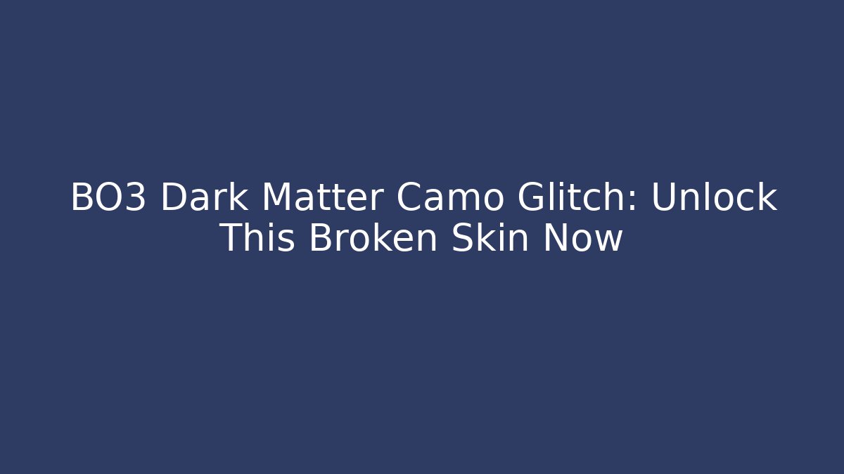 BO3 Dark Matter Camo Glitch: Unlock This Broken Skin Now