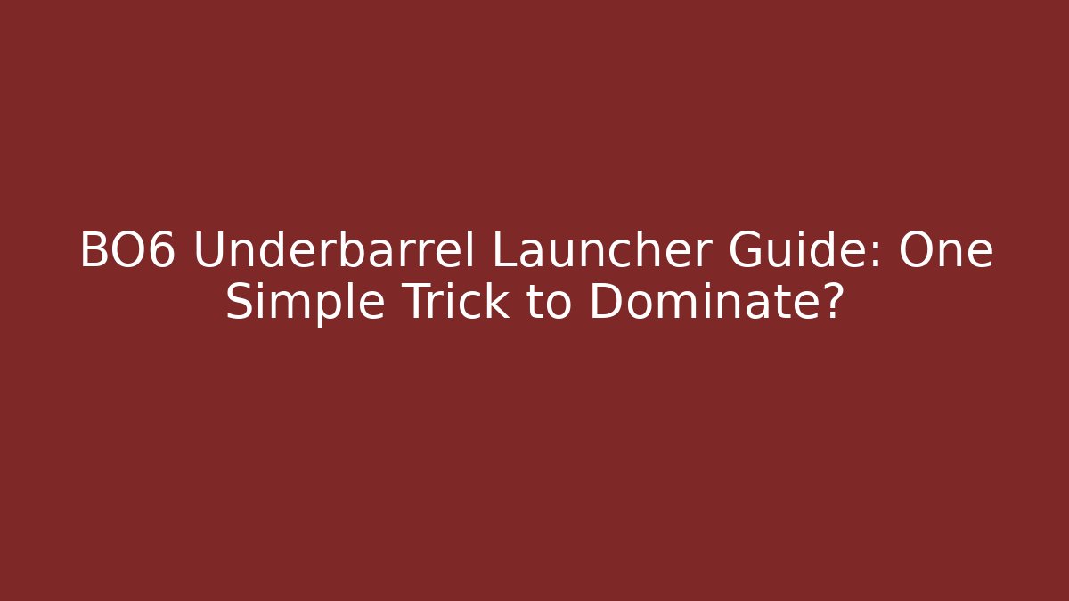 BO6 Underbarrel Launcher Guide: One Simple Trick to Dominate?