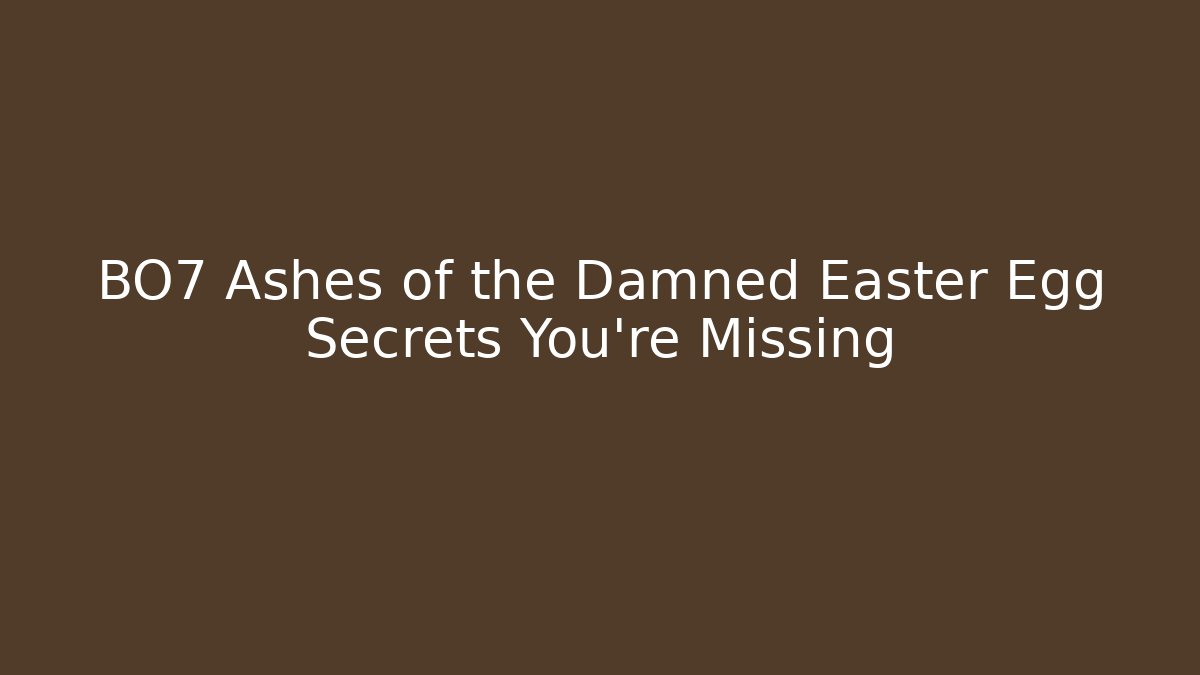 BO7 Ashes of the Damned Easter Egg Secrets You're Missing