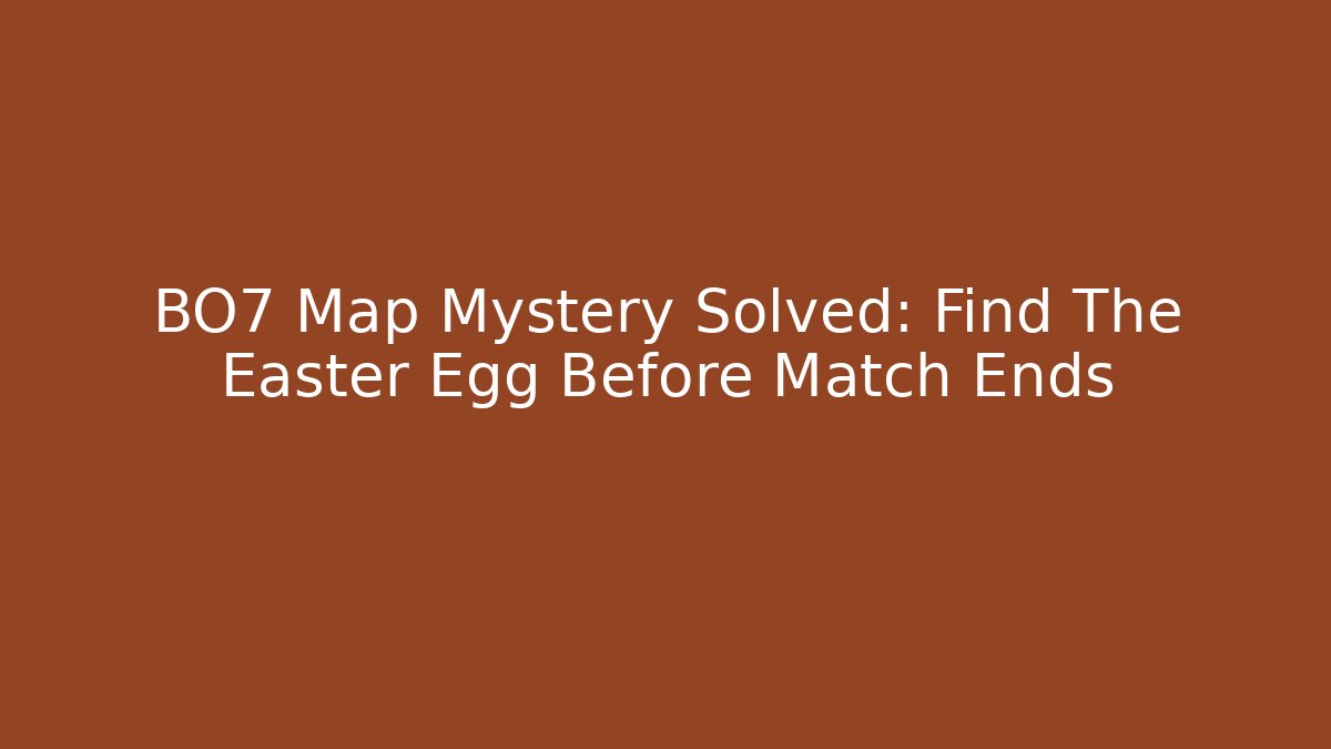 BO7 Map Mystery Solved: Find The Easter Egg Before Match Ends