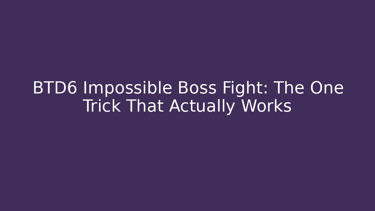 BTD6 Impossible Boss Fight: The One Trick That Actually Works