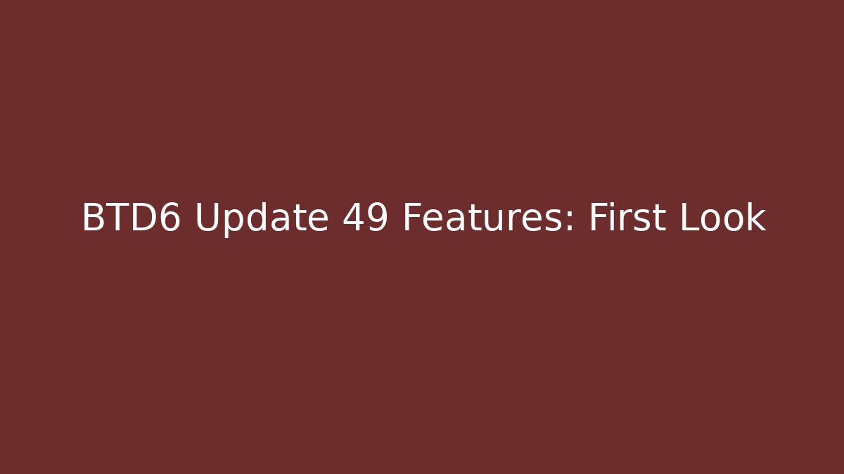 BTD6 Update 49 Features: First Look
