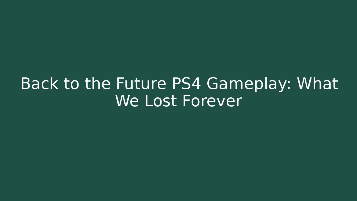 Back to the Future PS4 Gameplay: What We Lost Forever