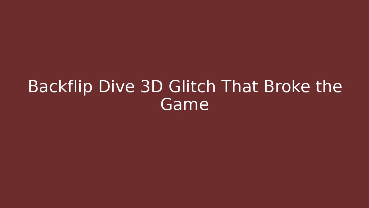 Backflip Dive 3D Glitch That Broke the Game