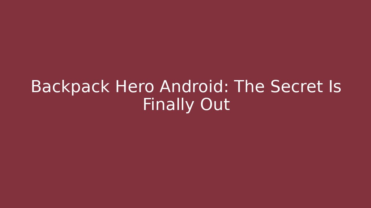 Backpack Hero Android: The Secret Is Finally Out