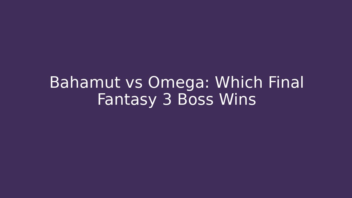 Bahamut vs Omega: Which Final Fantasy 3 Boss Wins