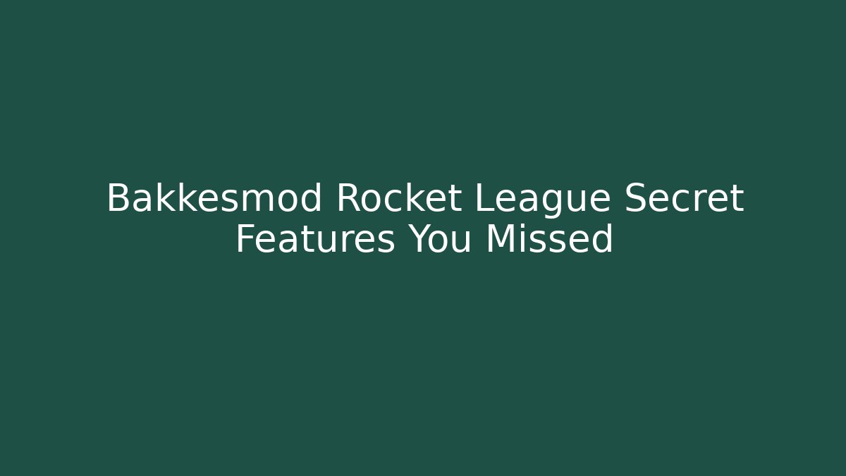 Bakkesmod Rocket League Secret Features You Missed