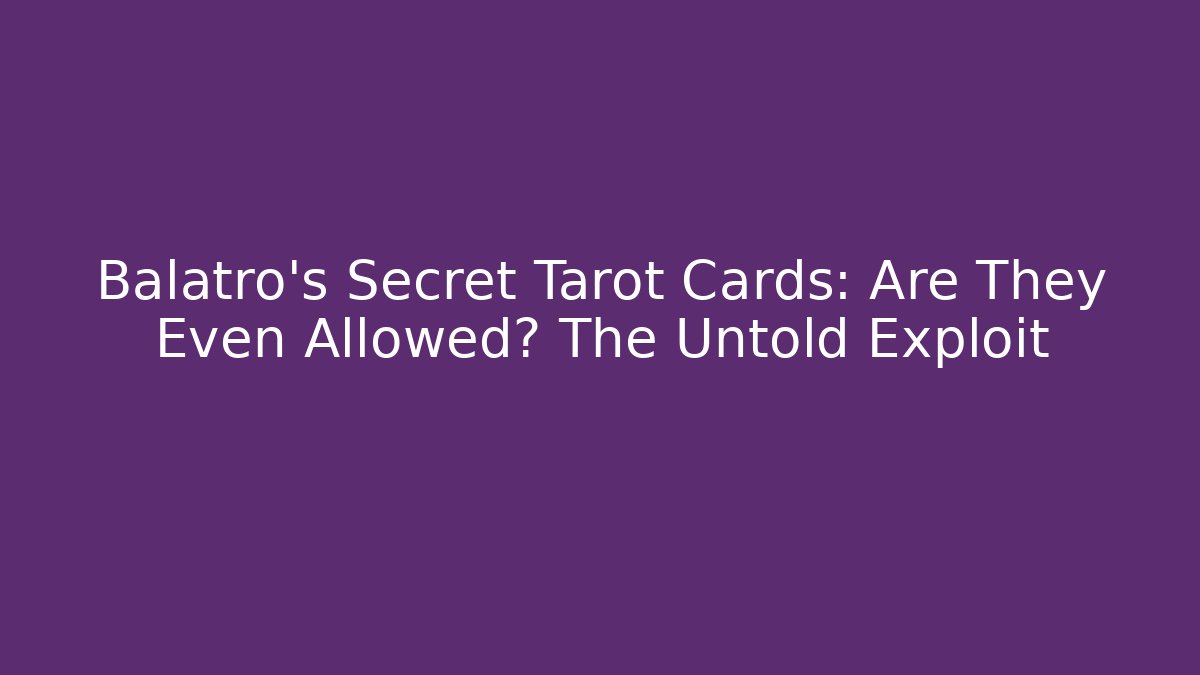 Balatro's Secret Tarot Cards: Are They Even Allowed? The Untold Exploit
