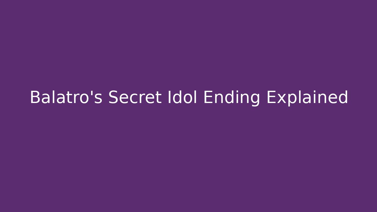 Balatro’s Secret Idol Ending Explained - The Family Holidays