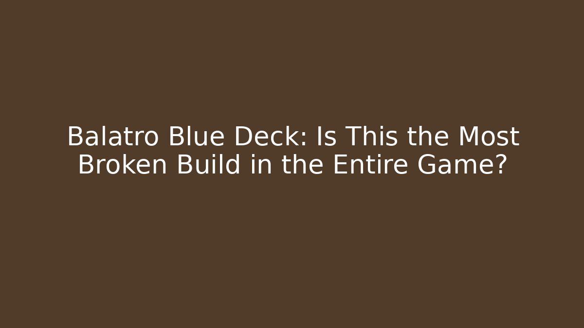 Balatro Blue Deck: Is This the Most Broken Build in the Entire Game?