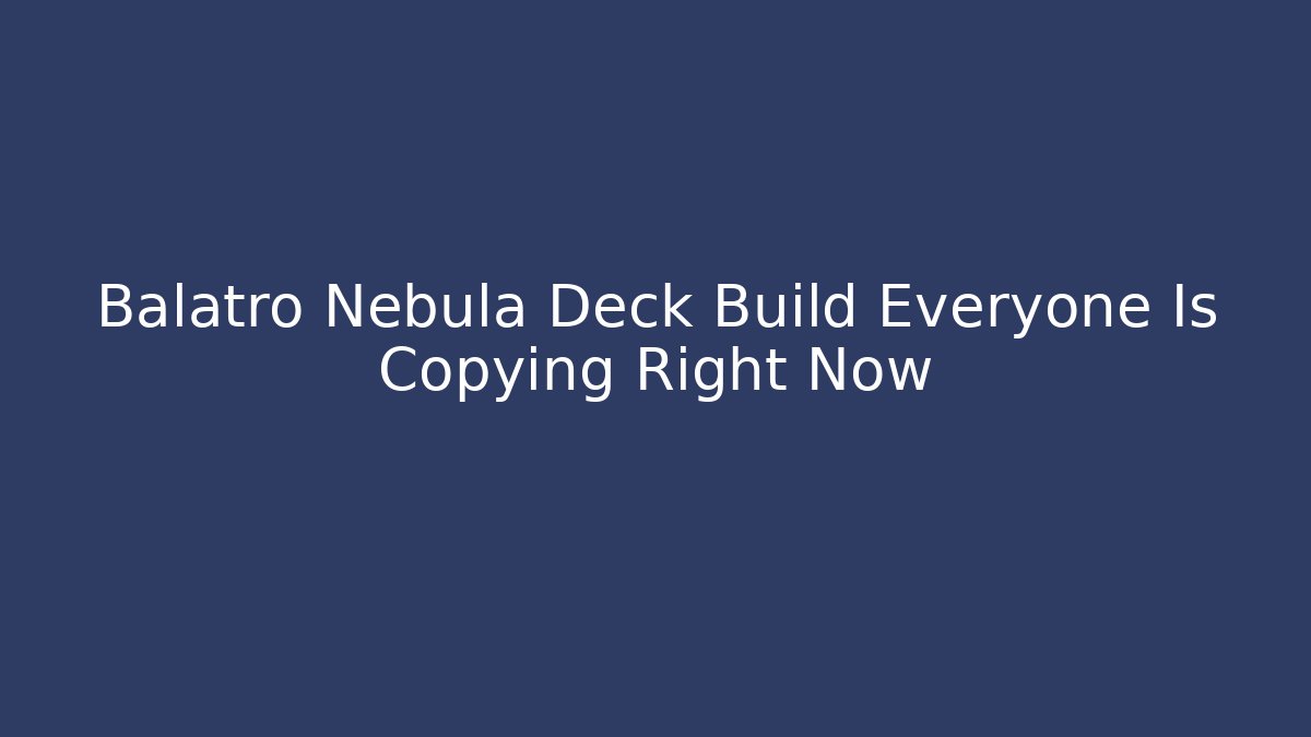 Balatro Nebula Deck Build Everyone Is Copying Right Now - The Family Holidays