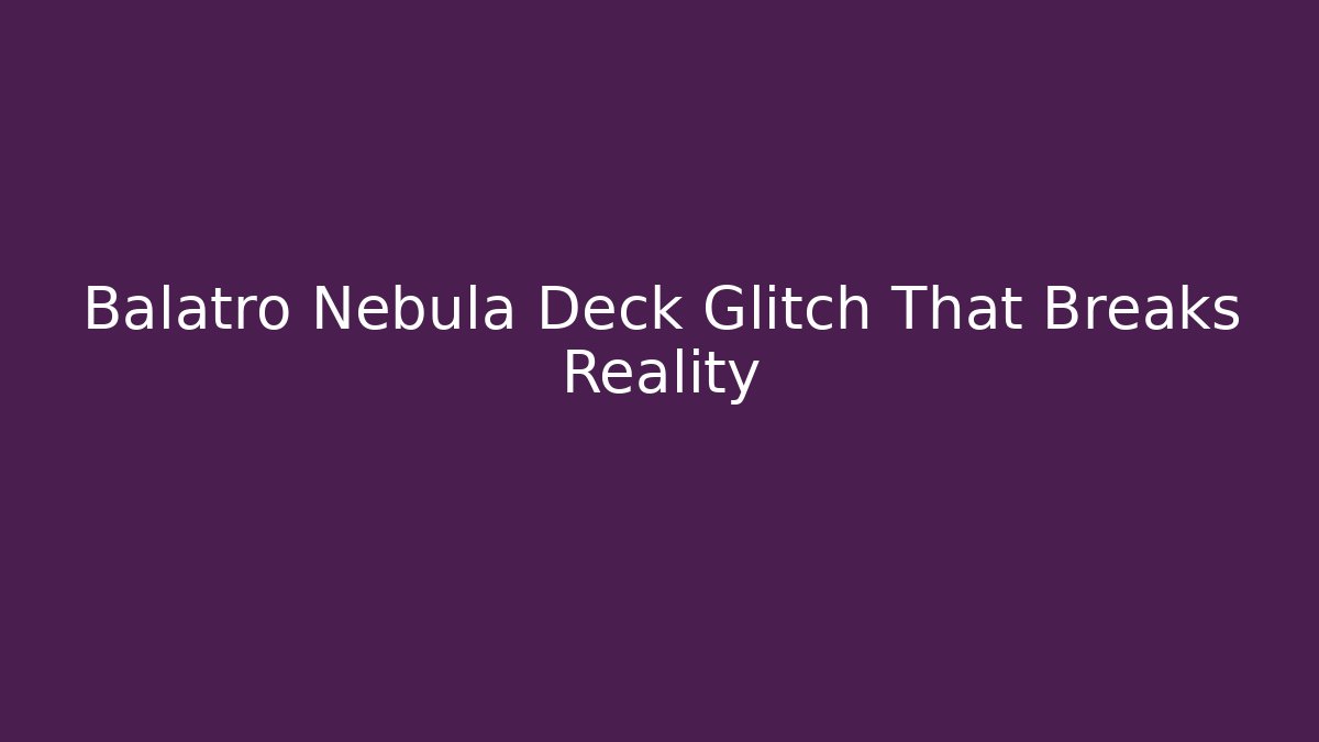 Balatro Nebula Deck Glitch That Breaks Reality - The Family Holidays