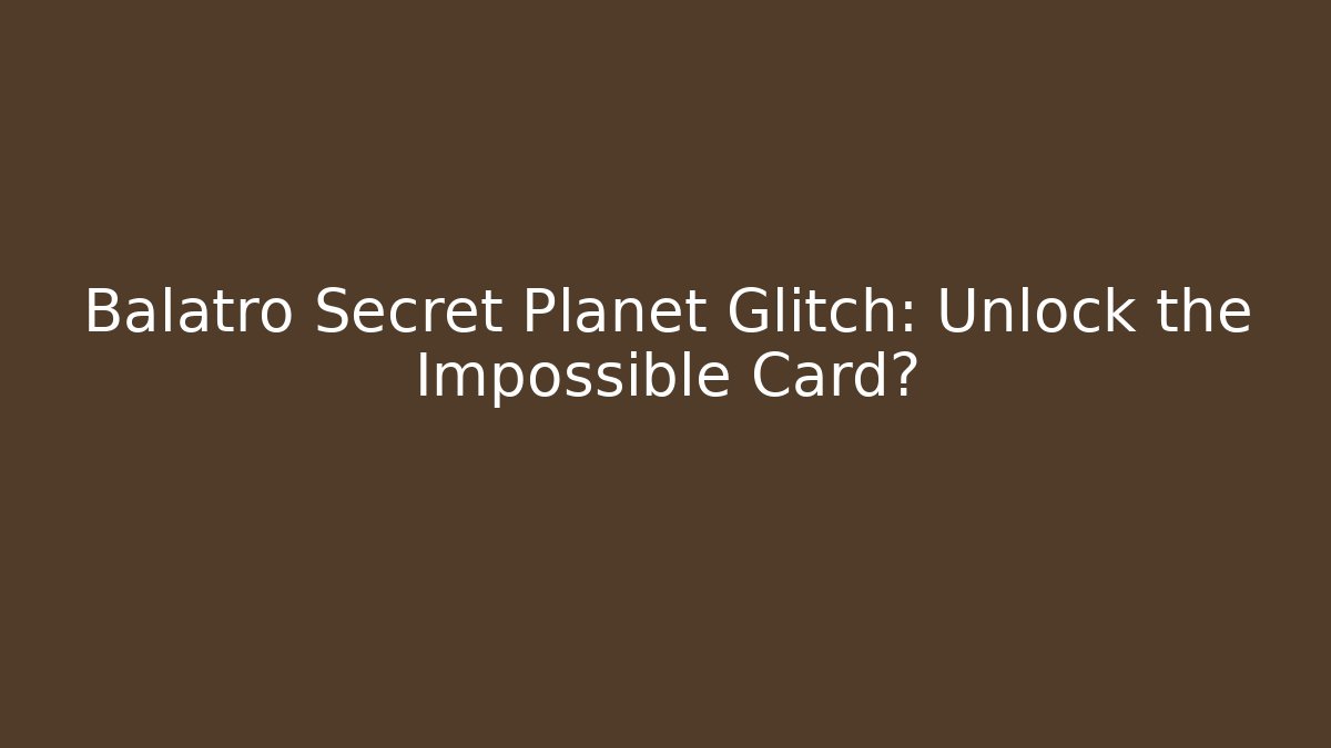 Balatro Secret Planet Glitch: Unlock the Impossible Card?