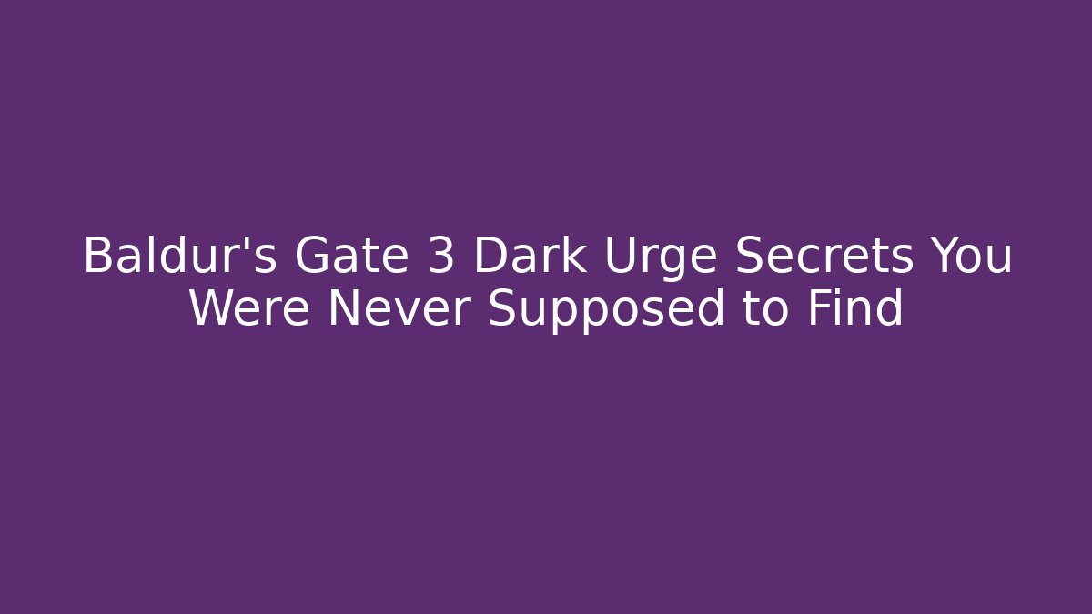 Baldur's Gate 3 Dark Urge Secrets You Were Never Supposed to Find