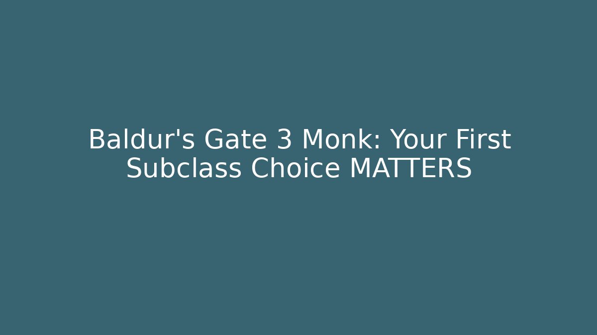 Baldur's Gate 3 Monk: Your First Subclass Choice MATTERS - The Family Holidays