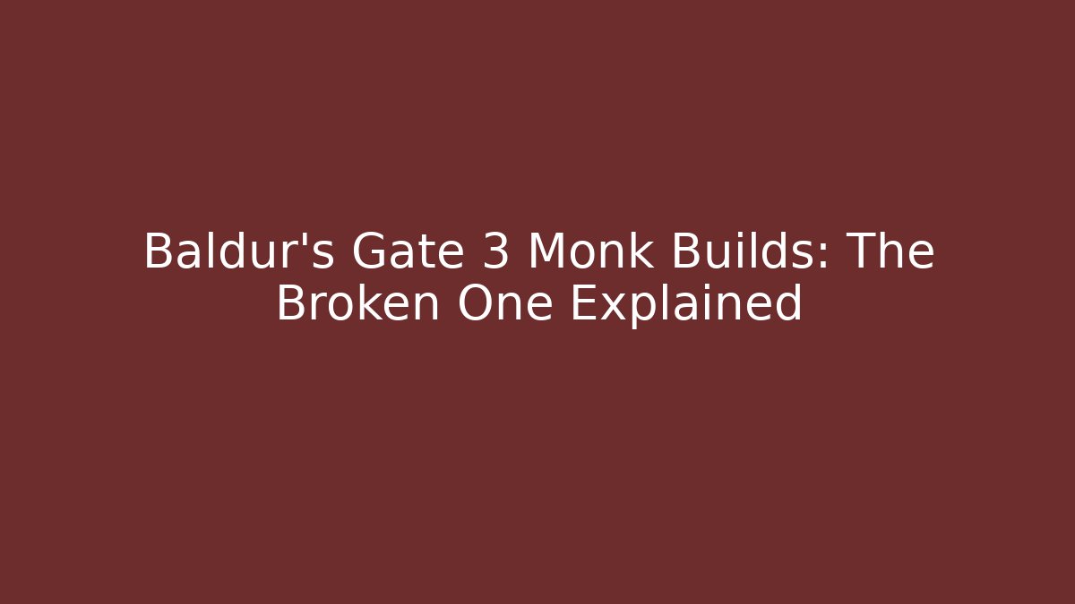 Baldur's Gate 3 Monk Builds: The Broken One Explained