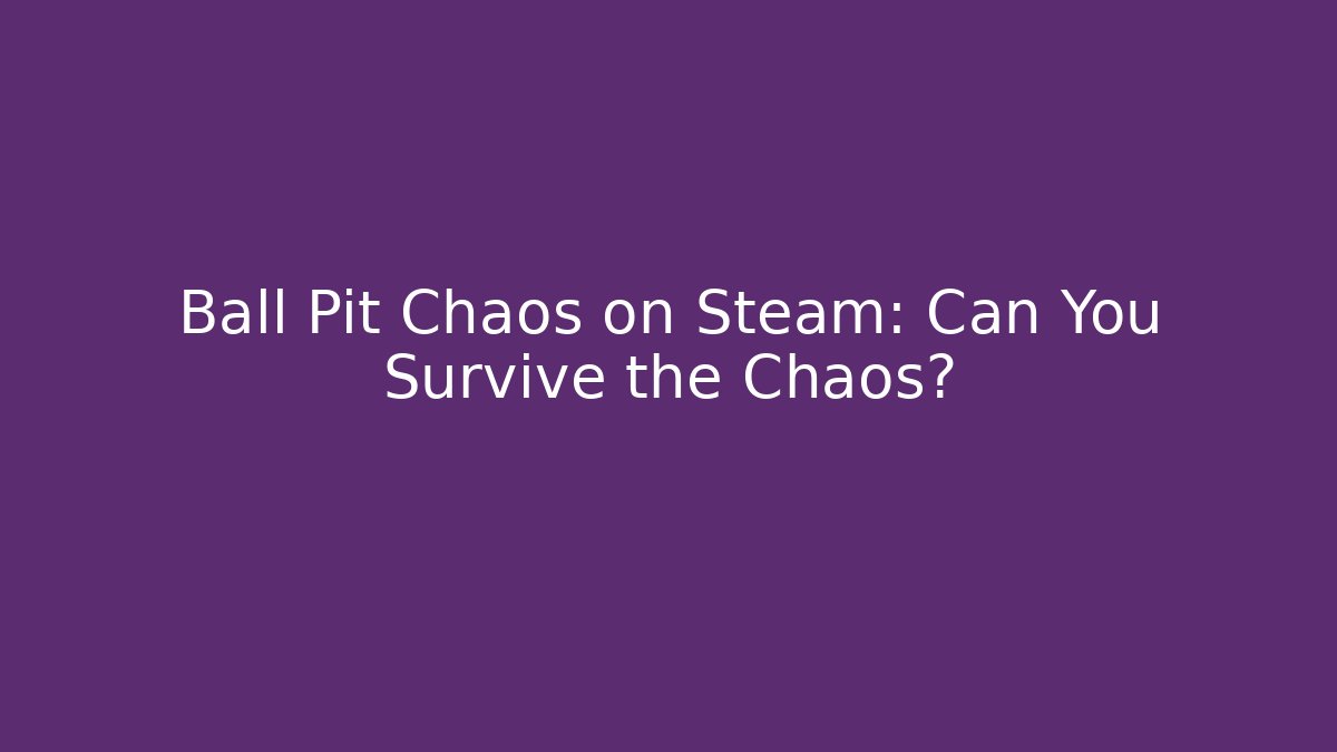 Ball Pit Chaos on Steam: Can You Survive the Chaos?