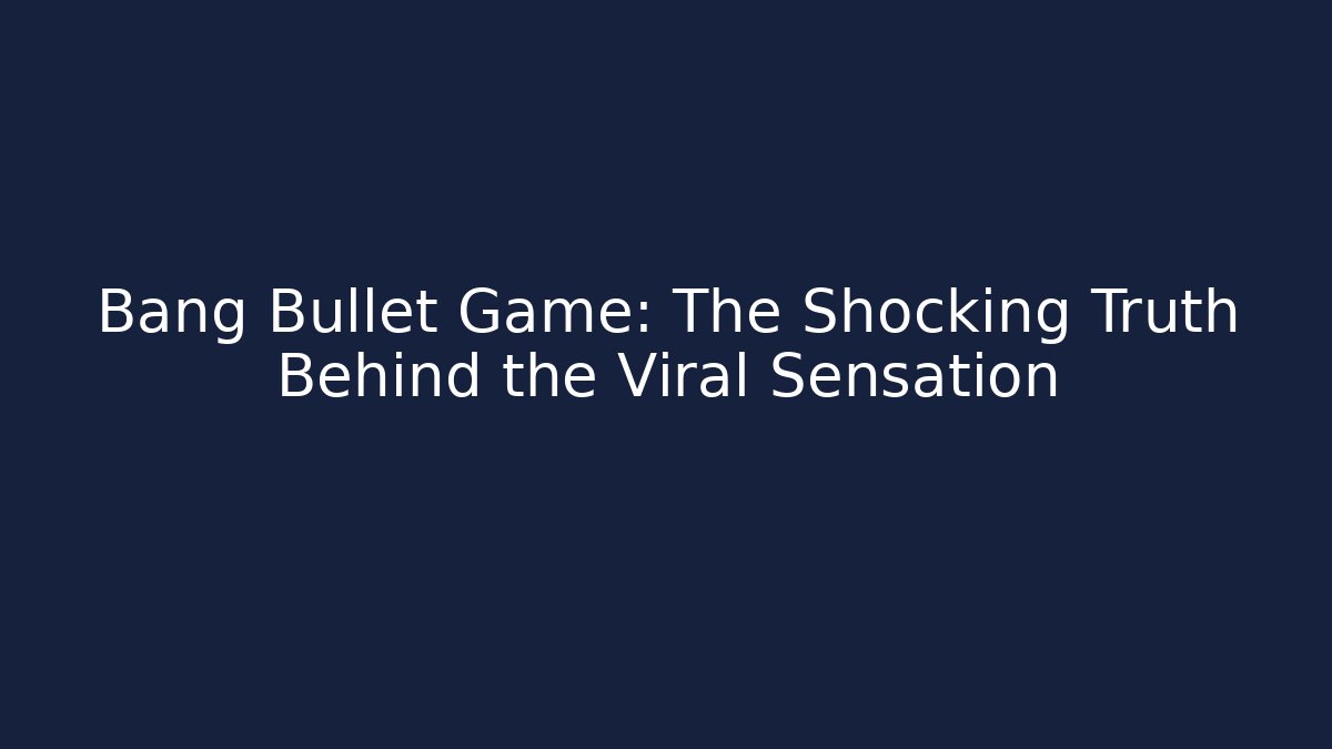 Bang Bullet Game: The Shocking Truth Behind the Viral Sensation