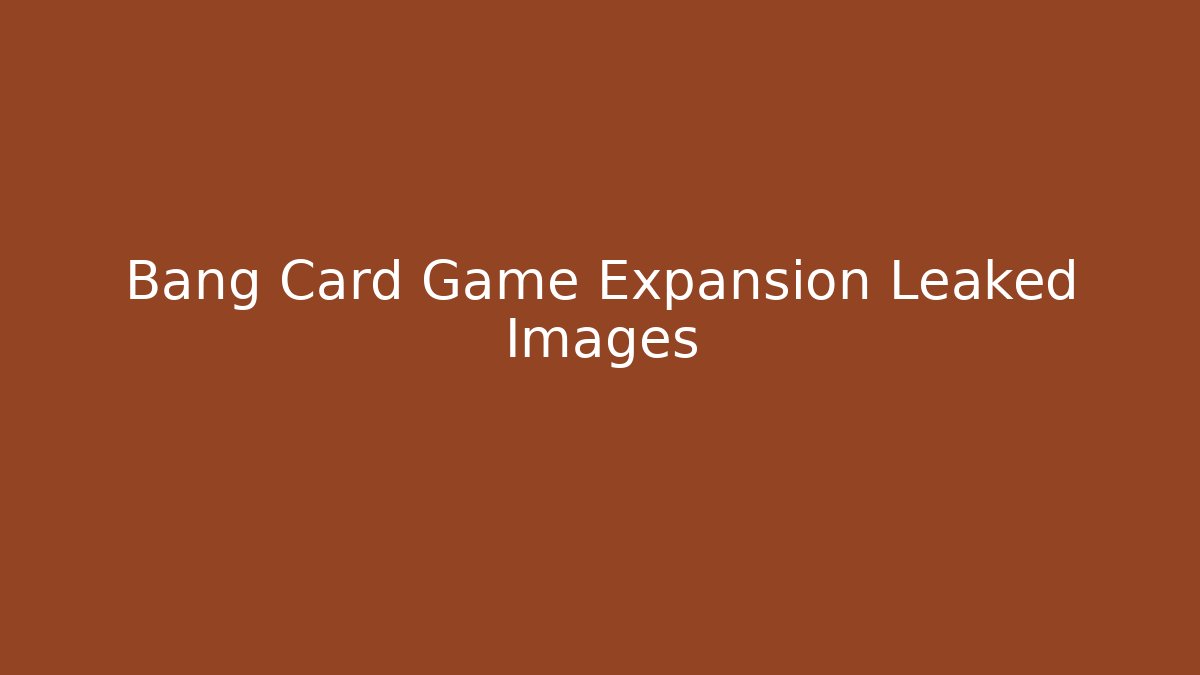 Bang Card Game Expansion Leaked Images