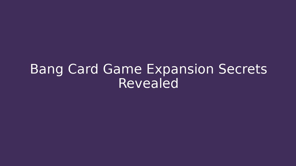 Bang Card Game Expansion Secrets Revealed
