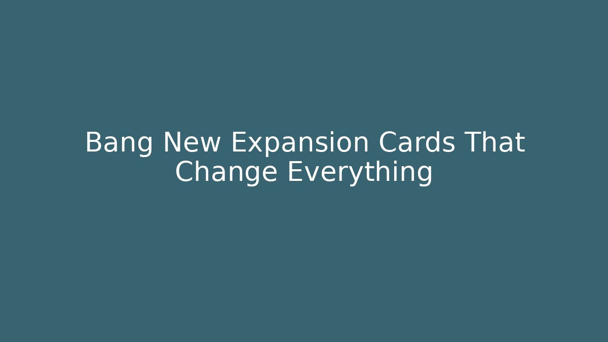Bang New Expansion Cards That Change Everything