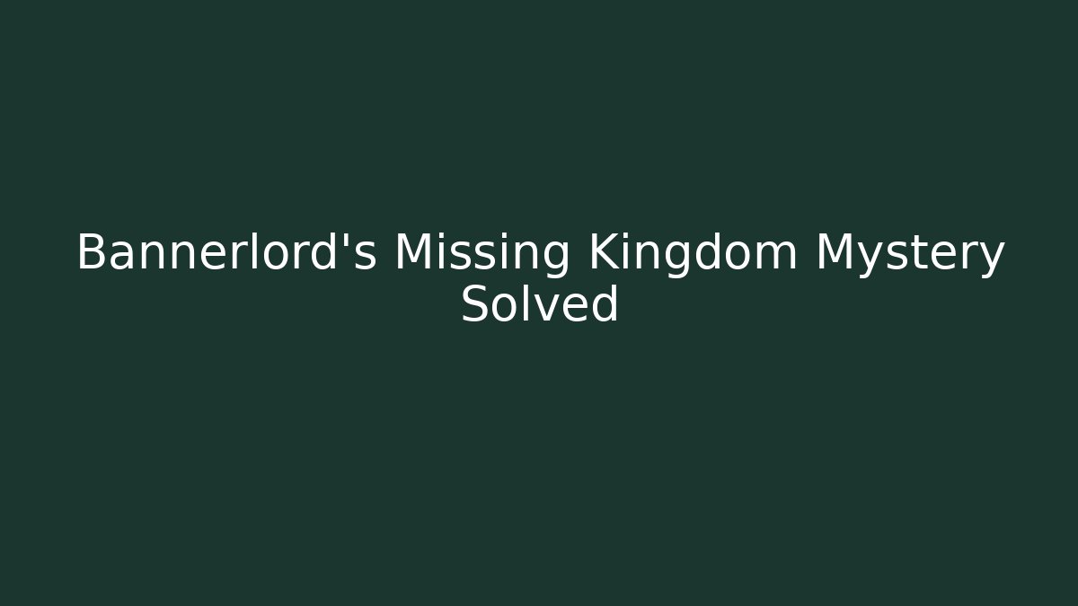 Bannerlord's Missing Kingdom Mystery Solved
