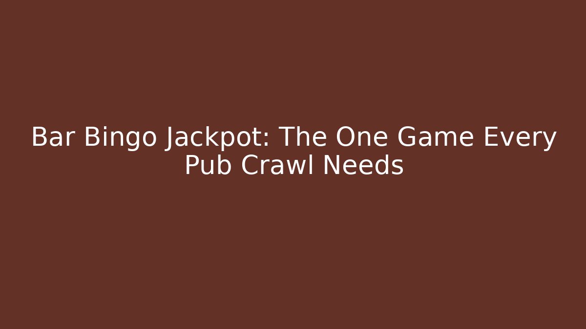 Bar Bingo Jackpot: The One Game Every Pub Crawl Needs
