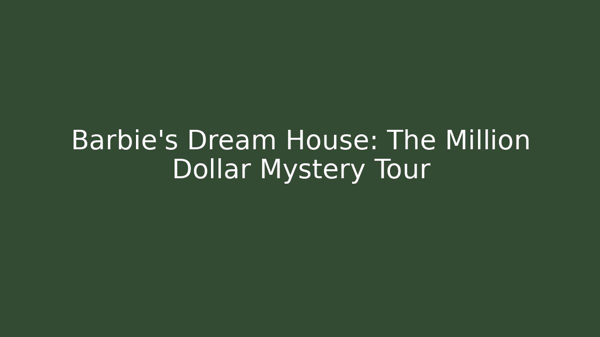 Barbie's Dream House: The Million Dollar Mystery Tour