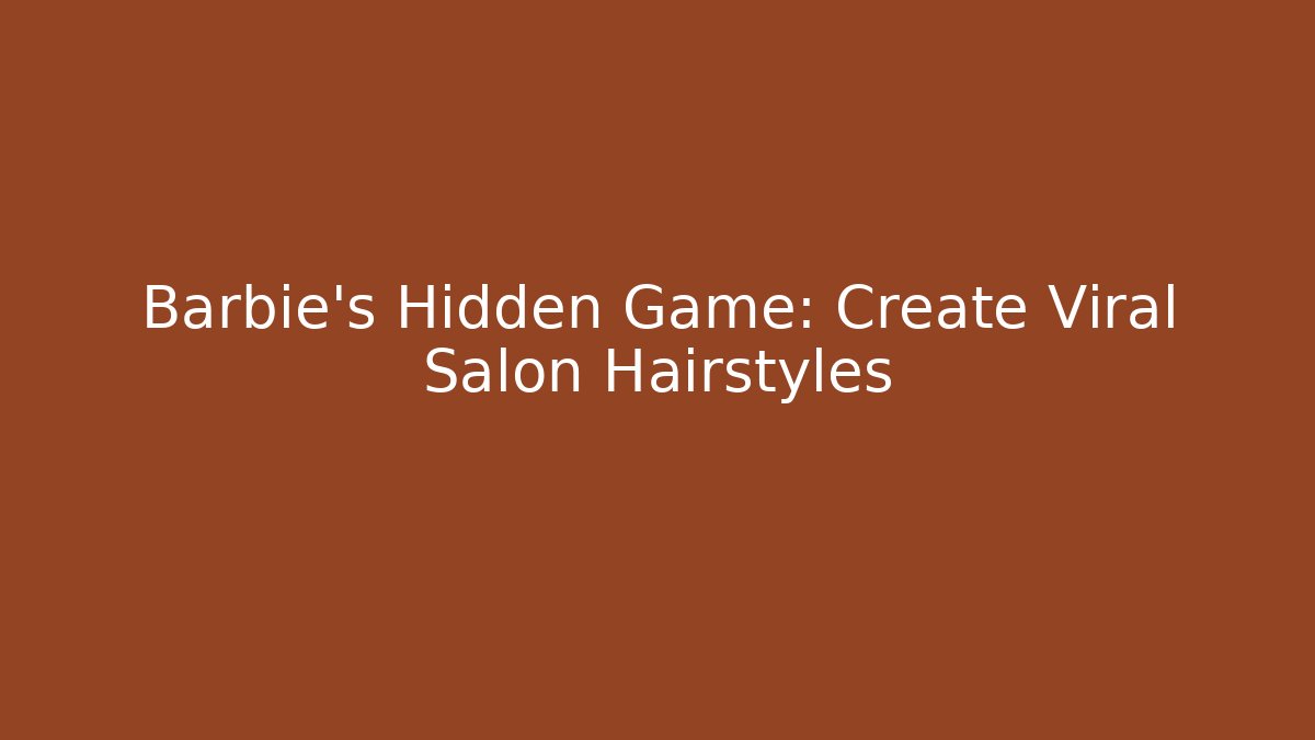 Barbie's Hidden Game: Create Viral Salon Hairstyles