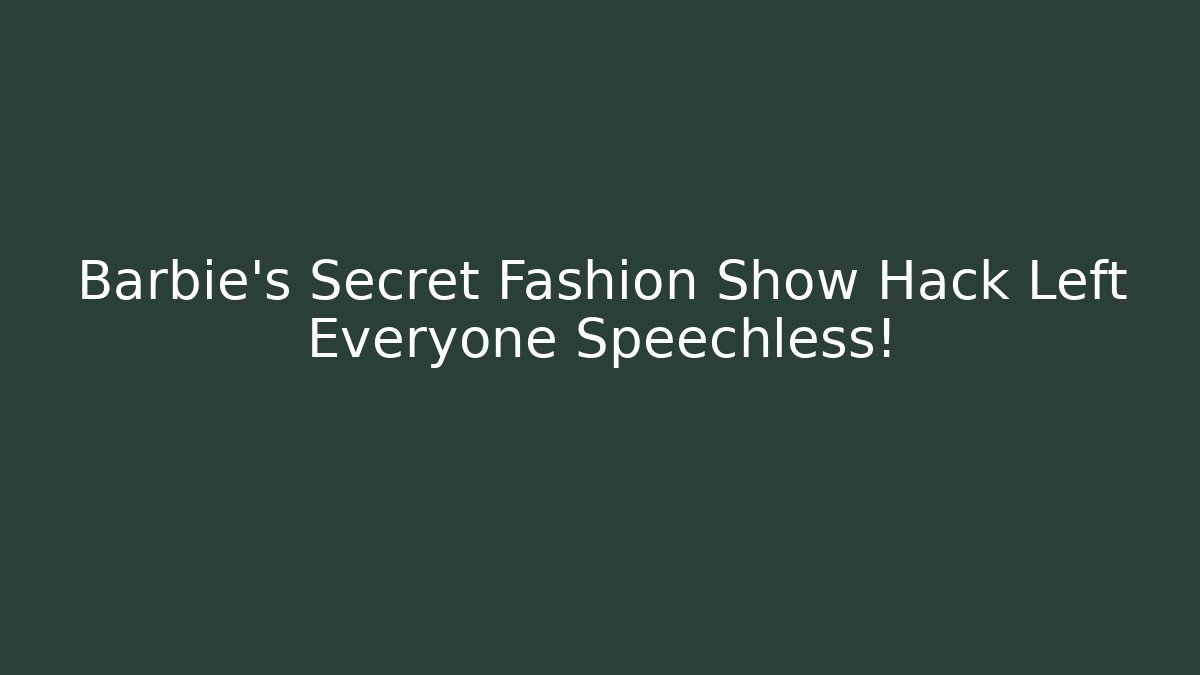 Barbie’s Secret Fashion Show Hack Left Everyone Speechless!