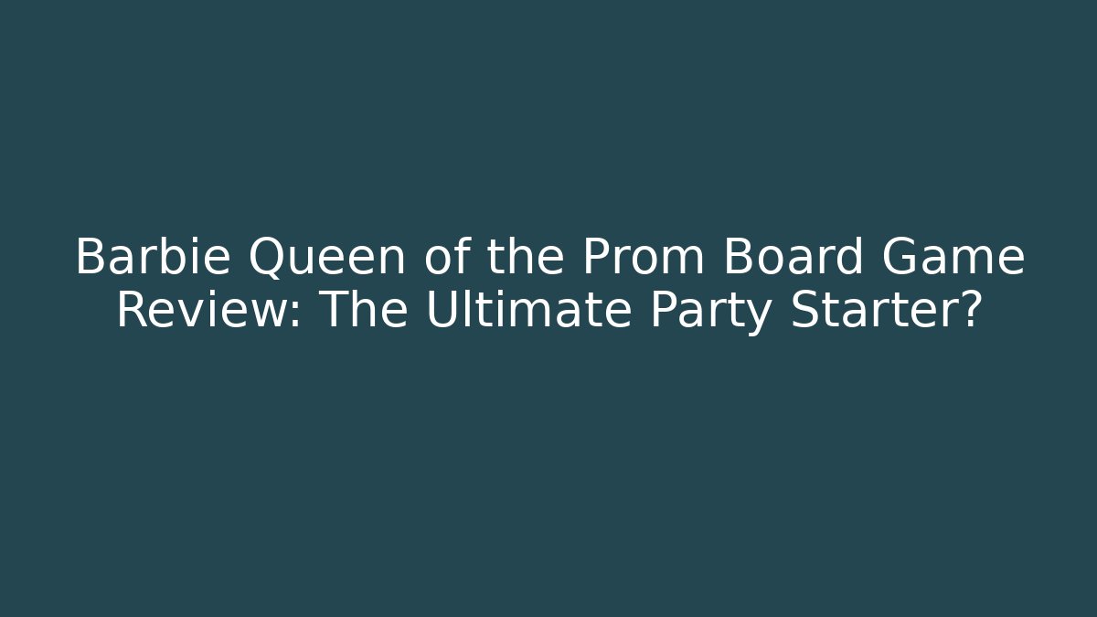 Barbie Queen of the Prom Board Game Review: The Ultimate Party Starter?
