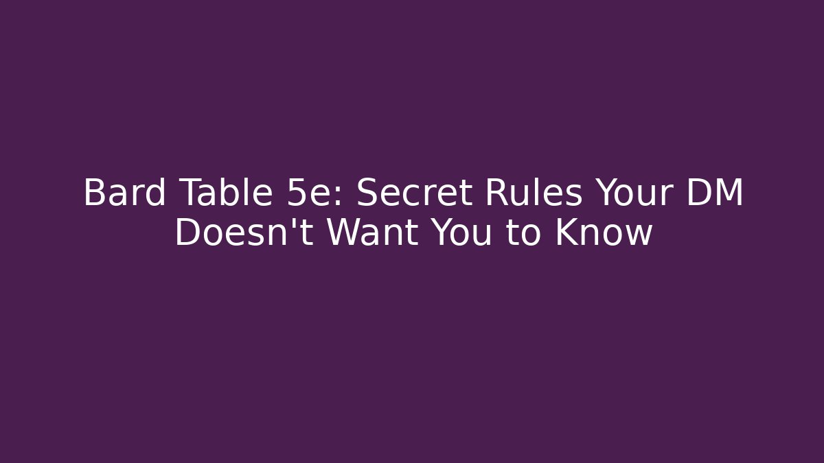 Bard Table 5e: Secret Rules Your DM Doesn't Want You to Know