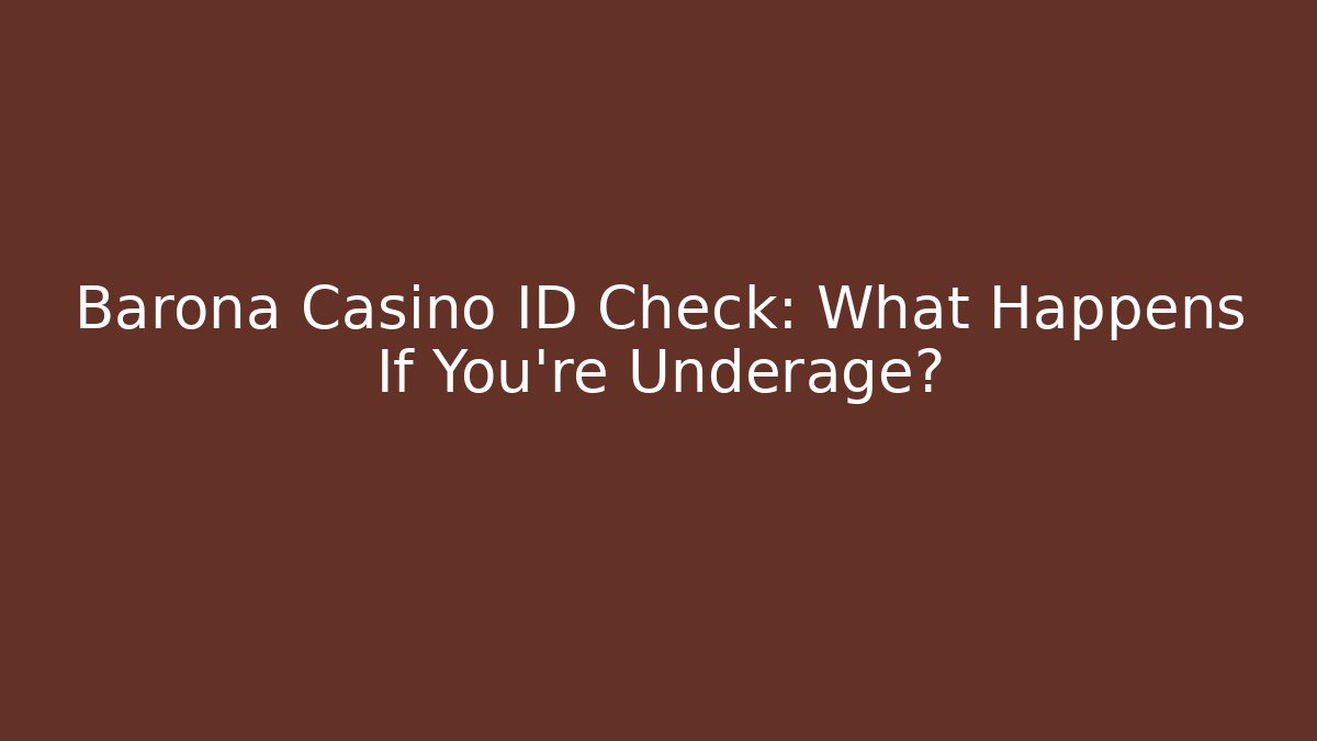 Barona Casino ID Check: What Happens If You're Underage?