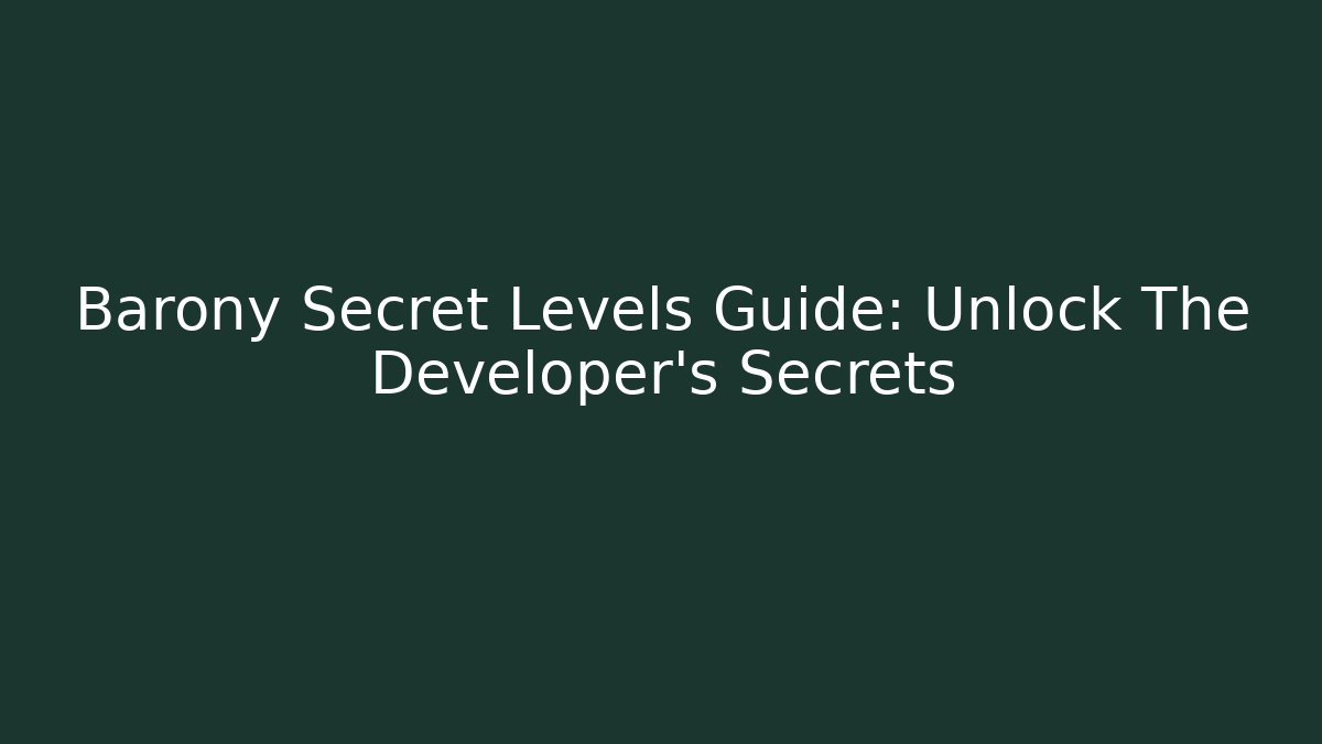 Barony Secret Levels Guide: Unlock The Developer's Secrets - The Family Holidays