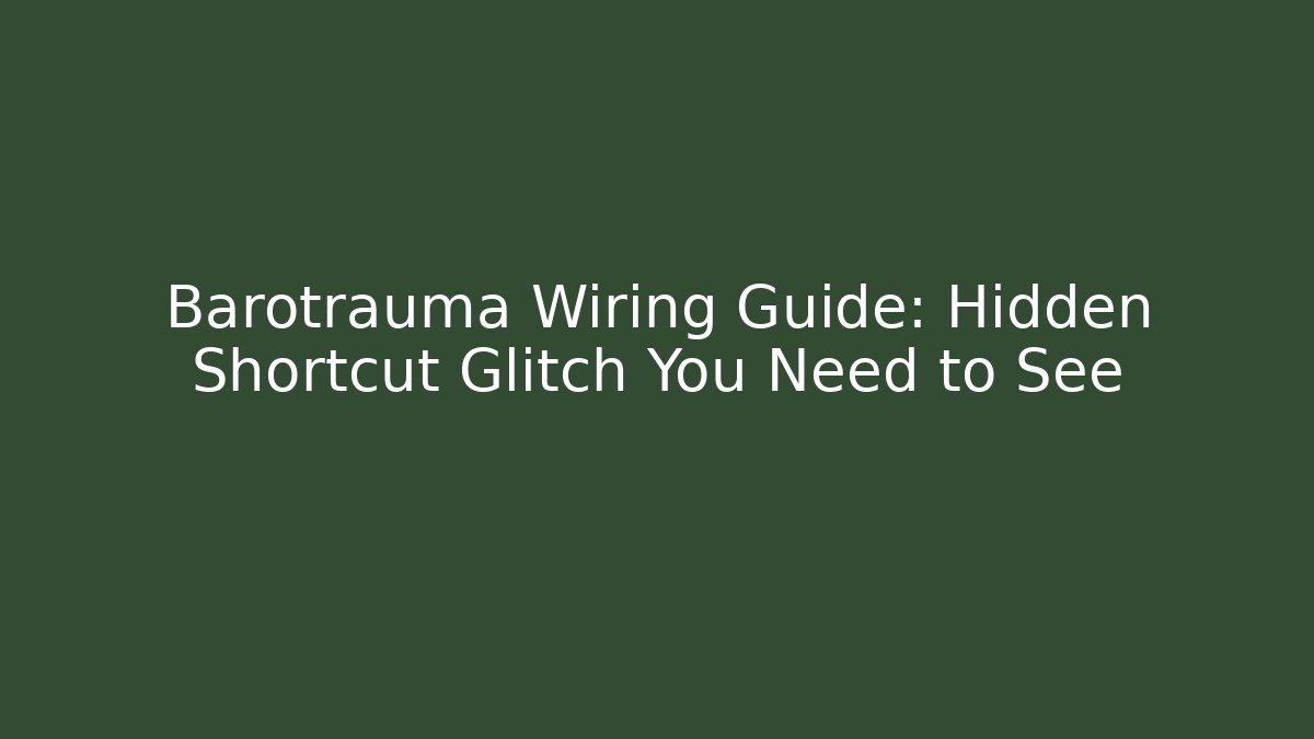 Barotrauma Wiring Guide: Hidden Shortcut Glitch You Need to See