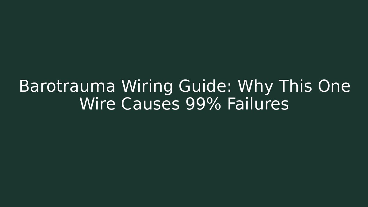 Barotrauma Wiring Guide: Why This One Wire Causes 99% Failures