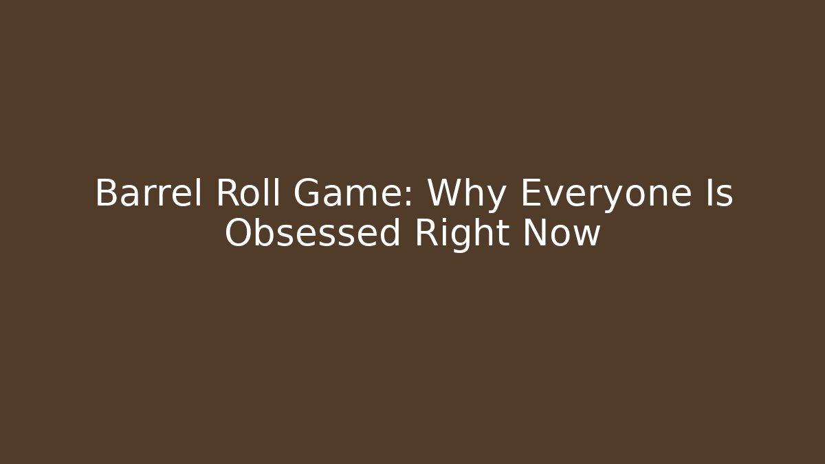 Barrel Roll Game: Why Everyone Is Obsessed Right Now