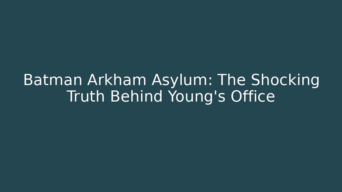 Batman Arkham Asylum: The Shocking Truth Behind Young's Office