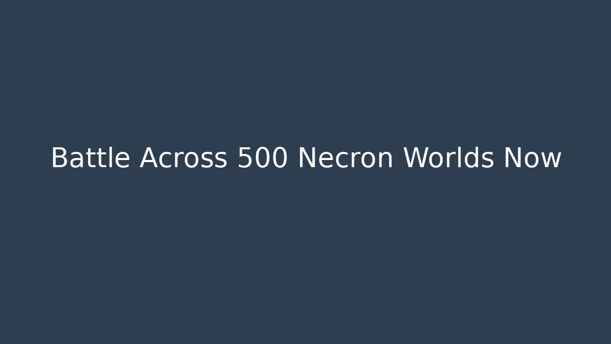 Battle Across 500 Necron Worlds Now