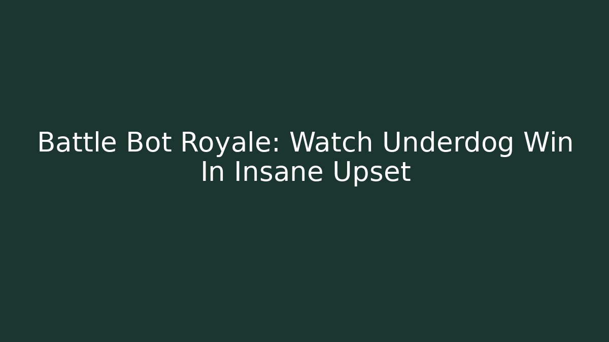 Battle Bot Royale: Watch Underdog Win In Insane Upset