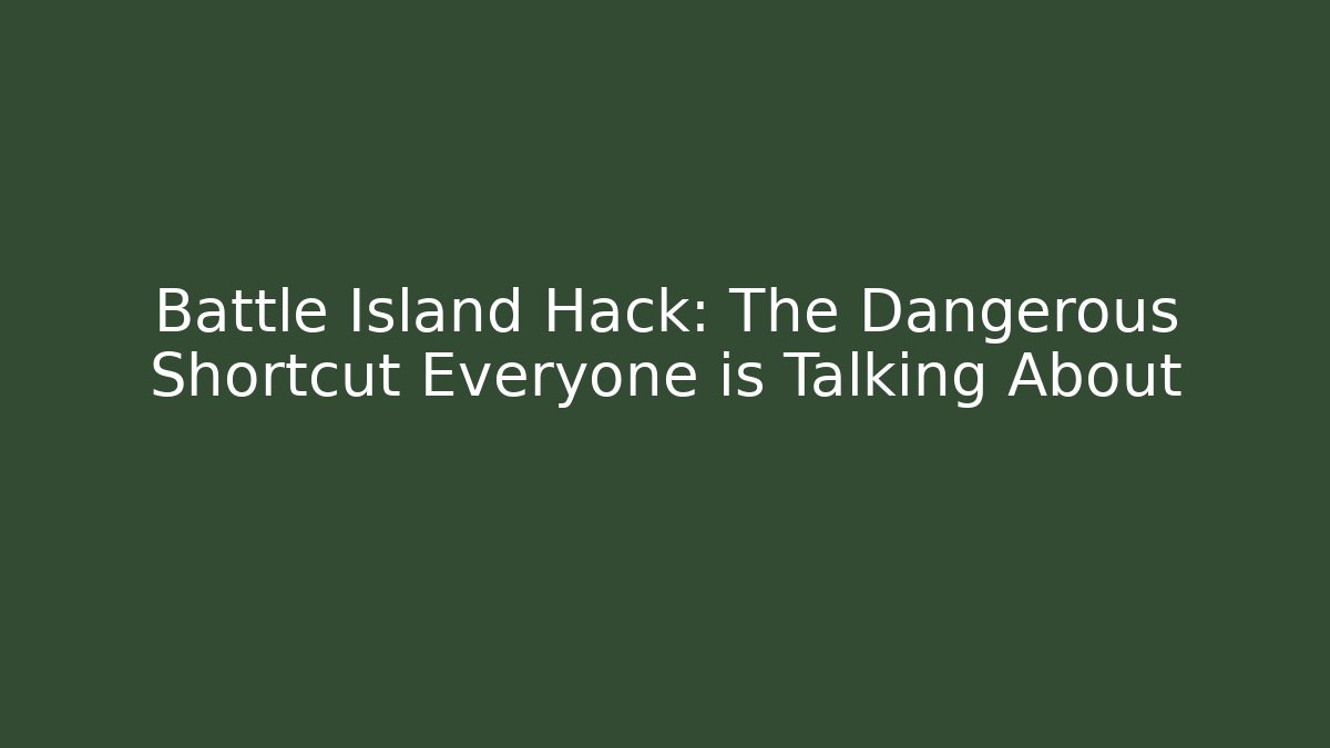Battle Island Hack: The Dangerous Shortcut Everyone is Talking About