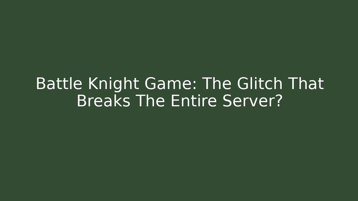 Battle Knight Game: The Glitch That Breaks The Entire Server?