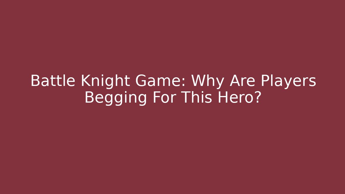 Battle Knight Game: Why Are Players Begging For This Hero?