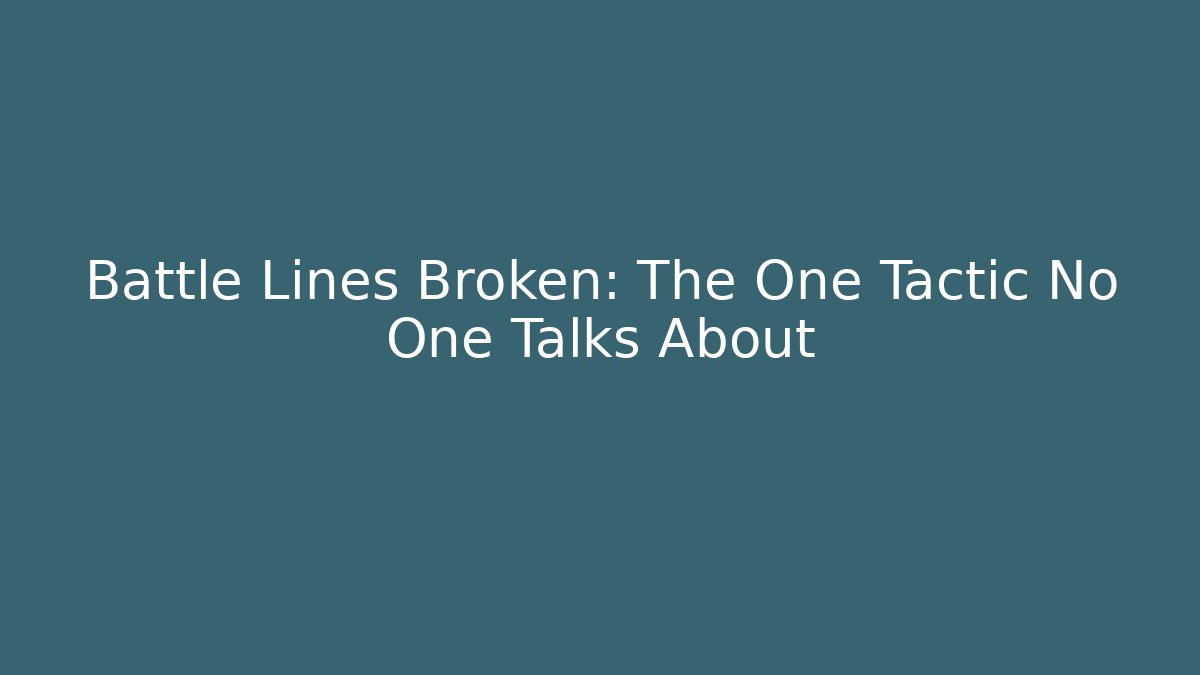 Battle Lines Broken: The One Tactic No One Talks About