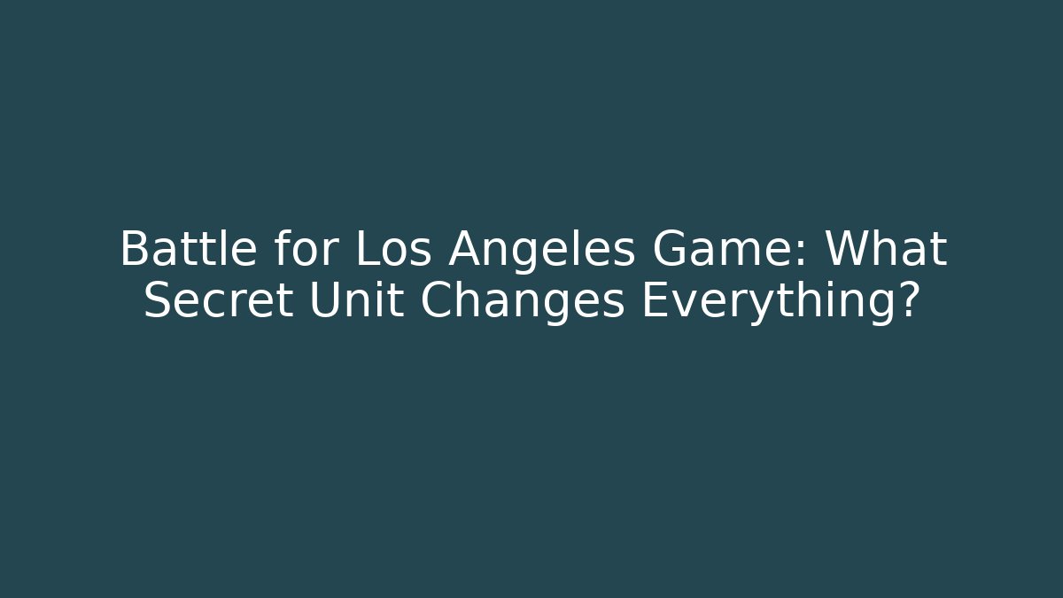 Battle for Los Angeles Game: What Secret Unit Changes Everything?