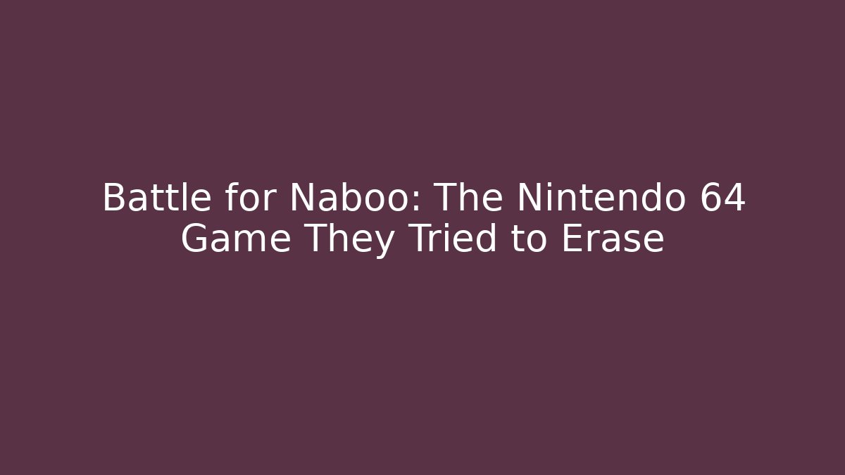 Battle for Naboo: The Nintendo 64 Game They Tried to Erase