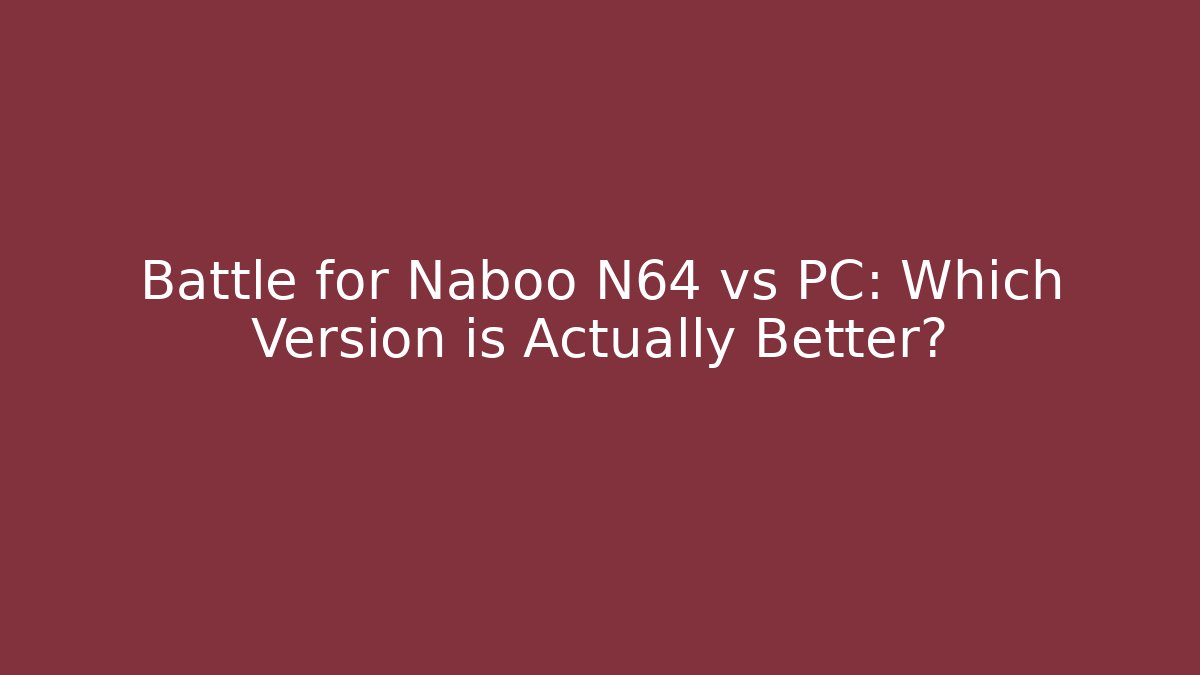 Battle for Naboo N64 vs PC: Which Version is Actually Better?