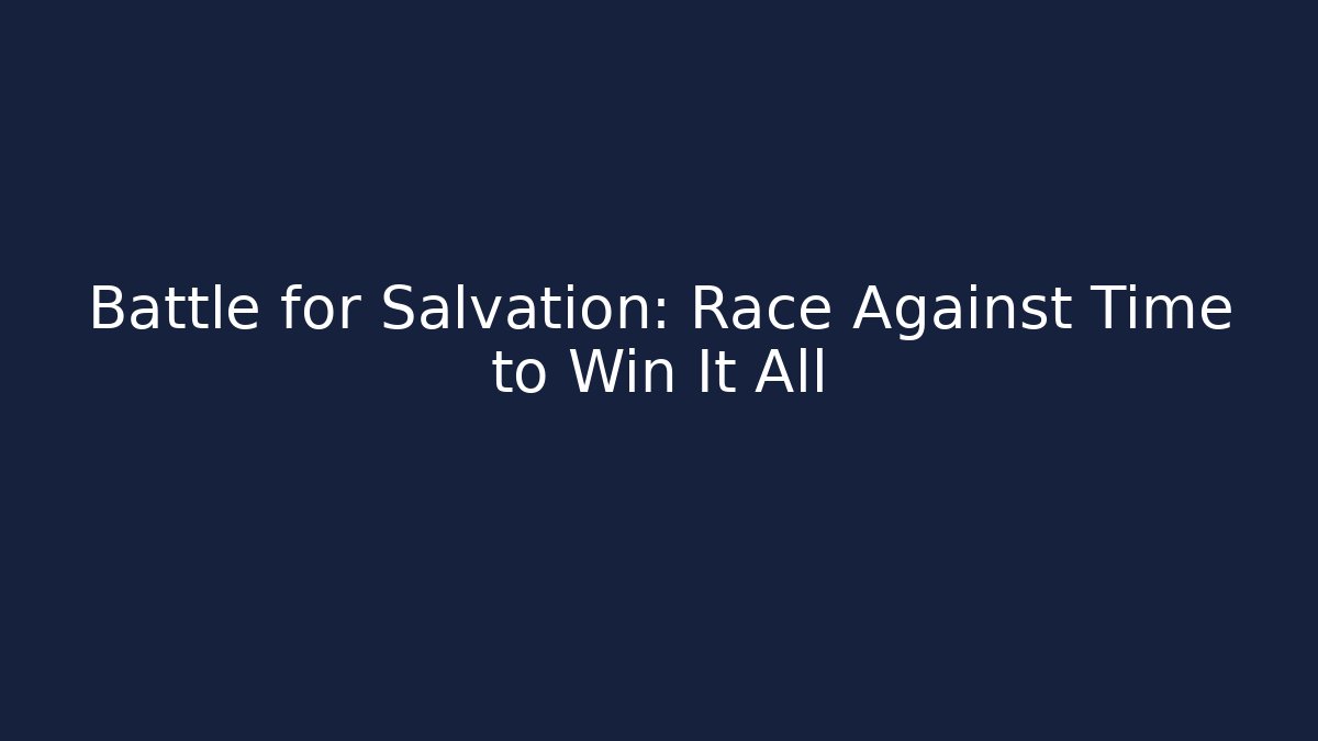 Battle for Salvation: Race Against Time to Win It All