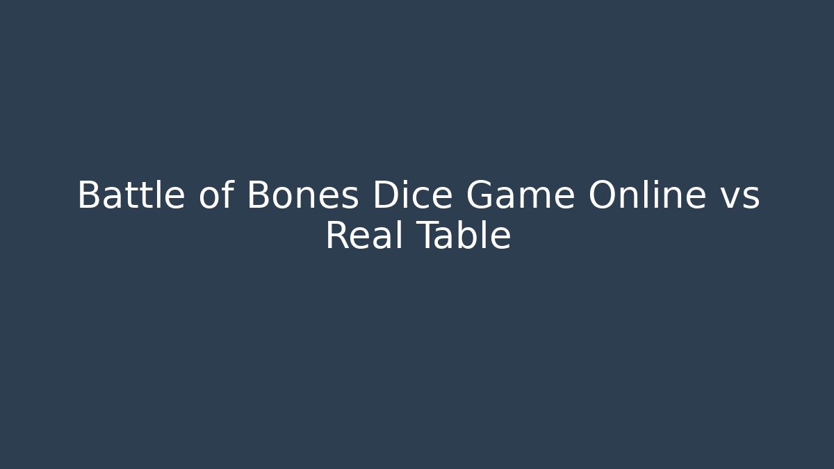 Battle of Bones Dice Game Online vs Real Table